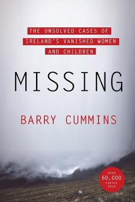 Missing: The Unsolved Cases of Ireland’s Vanished Women and Children - Barry Cummins - cover