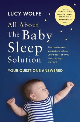 All About the Baby Sleep Solution: Your Questions Answered - Lucy Wolfe - cover