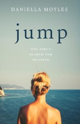 Jump: One Girl's Search for Meaning - Daniella Moyles - cover