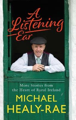 A Listening Ear: More Stories from the Heart of Rural Ireland - Michael Healy-Rae - cover
