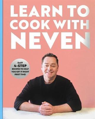 Learn to Cook With Neven: Easy 4-Step Recipes to Help You Get it Right First Time! - Neven Maguire - cover
