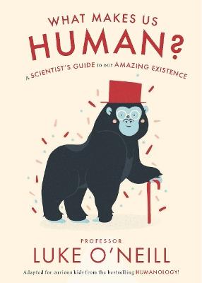 What Makes us Human: A Scientist’s Guide to our Amazing Existence - Luke O'Neill - cover
