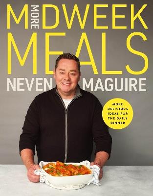 More Midweek Meals: Delicious Ideas for Daily Dinner - Neven Maguire - cover