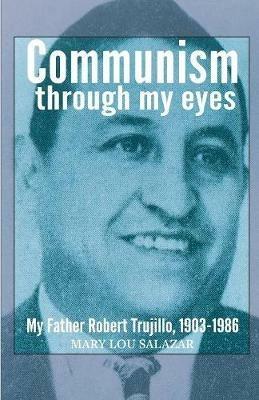Communisim Through My Eyes: My Father - Mary Lou Salazar - cover