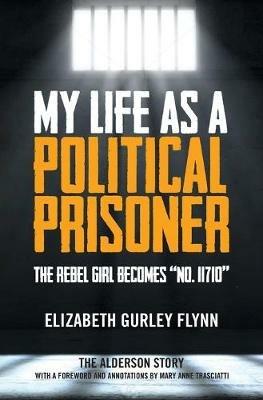 My Life as a Political Prisoner: The Rebel Girl Becomes No. 11710 - Elizabeth Gurly Flynn - cover