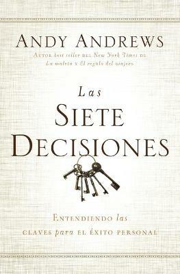 Las siete decisiones: Claves hacia el exito personal - Andy Andrews - cover