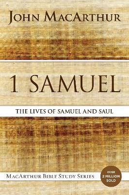 1 Samuel: The Lives of Samuel and Saul - John F. MacArthur - cover