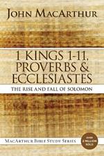1 Kings 1 to 11, Proverbs, and Ecclesiastes: The Rise and Fall of Solomon