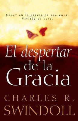 El despertar de la gracia: Crecer en la gracia es una cosa. Vivirla es otra. - Charles R. Swindoll - cover