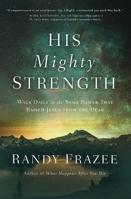 His Mighty Strength: Walk Daily in the Same Power That Raised Jesus from the Dead - Randy Frazee - cover