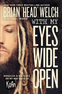 With My Eyes Wide Open: Miracles and Mistakes on My Way Back to KoRn - Brian "Head" Welch - cover