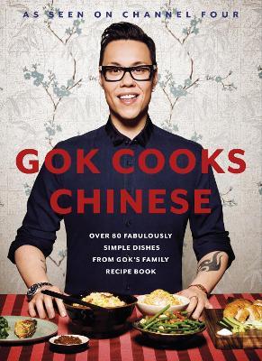 Gok Cooks Chinese: Create mouth-watering recipes with the must-have Chinese cookbook - Gok Wan - cover