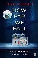 How Far We Fall: The perfect marriage. The perfect murder? - Jane Shemilt - cover