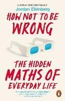 How Not to Be Wrong: The Hidden Maths of Everyday Life