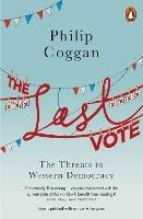 The Last Vote: The Threats to Western Democracy - Philip Coggan - cover