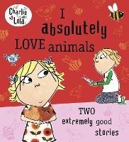 Charlie and Lola: I Absolutely Love Animals - Lauren Child - cover