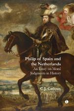 Philip of Spain and the Netherlands: An Essay on Moral Judgments in History
