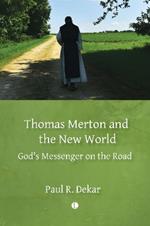 Thomas Merton and the New World: God's Messenger on the Road