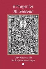 A Prayer for All Seasons: The Collects of the Book of Common Prayer