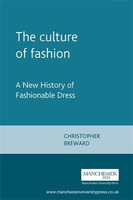The Culture of Fashion: A New History of Fashionable Dress - Christopher Breward - cover