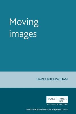 Moving Images: Understanding Children's Emotional Responses to Television - David Buckingham - cover