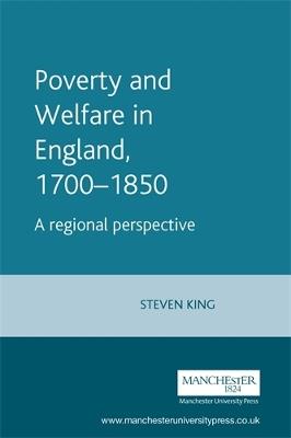 Poverty and Welfare in England, 1700-1850: A Regional Perspective - Steve King - cover