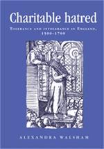 Charitable Hatred: Tolerance and Intolerance in England, 1500-1700