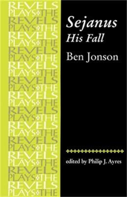 Sejanus, His Fall: By Ben Jonson - cover