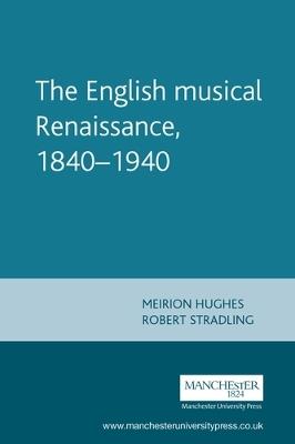 The English Musical Renaissance, 1840-1940 - Meirion Hughes,Robert Stradling - cover