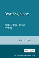 Dwelling Places: Postwar Black British Writing