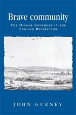 Brave Community: The Digger Movement in the English Revolution