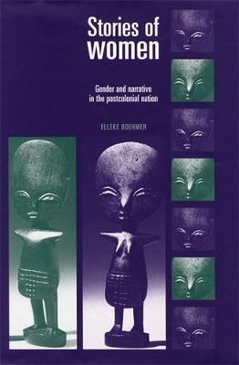 Stories of Women: Gender and Narrative in the Postcolonial Nation - Elleke Boehmer - cover