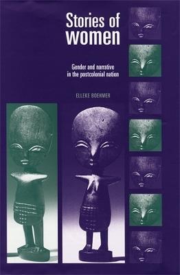 Stories of Women: Gender and Narrative in the Postcolonial Nation - Elleke Boehmer - cover