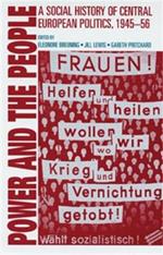 Power and the People: A Social History of Central European Politics, 1945-56
