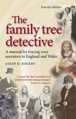 The Family Tree Detective: Tracing Your Ancestors in England and Wales - Colin Rogers - cover