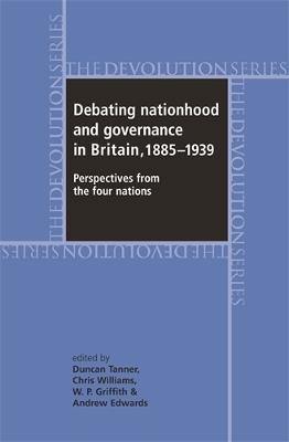 Debating Nationhood and Governance in Britain, 1885-1939: Perspectives from the 'Four Nations' - cover