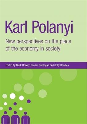 Karl Polanyi: New Perspectives on the Place of the Economy in Society - cover