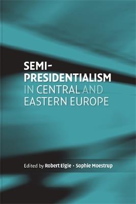 Semi-Presidentialism in Central and Eastern Europe - cover