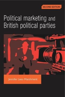 Political Marketing and British Political Parties (2nd Edition) - Jennifer Lees-Marshment - cover