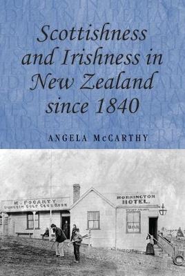 Scottishness and Irishness in New Zealand Since 1840 - Angela McCarthy - cover