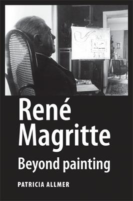 René Magritte: Beyond Painting - Patricia Allmer - cover
