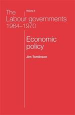 The Labour Governments 1964-1970 Volume 3: Economic Policy
