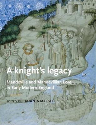 A Knight’S Legacy: Mandeville and Mandevillian Lore in Early Modern England - cover