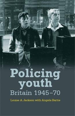 Policing Youth: Britain, 1945–70 - Louise Jackson - cover