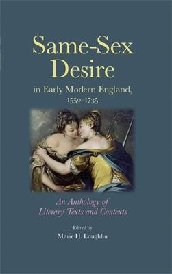 Same–Sex Desire in Early Modern England, 1550–1735: An Anthology of Literary Texts and Contexts - cover