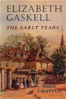 Elizabeth Gaskell: The Early Years - John Chapple - cover
