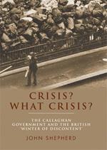 Crisis? What Crisis?: The Callaghan Government and the British ‘Winter of Discontent’