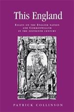This England: Essays on the English Nation and Commonwealth in the Sixteenth Century