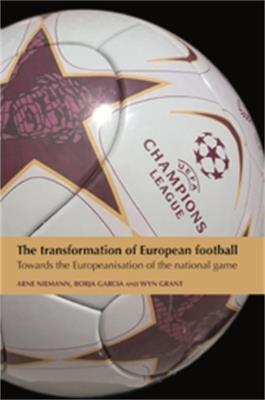 The Transformation of European Football: Towards the Europeanisation of the National Game - cover