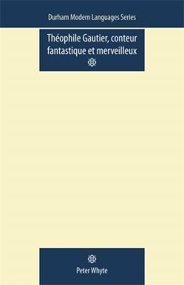 Theophile Gautier, Conteur Fantastique Et Merveilleux - Peter Whyte - cover